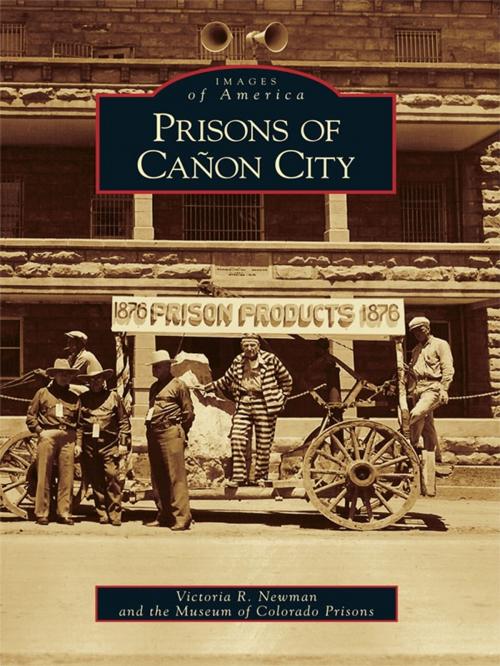 Cover of the book Prisons of Cañon City by Victoria R. Newman, Museum of Colorado Prisons, Arcadia Publishing Inc.