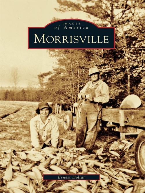 Cover of the book Morrisville by Ernest Dollar, Arcadia Publishing Inc.