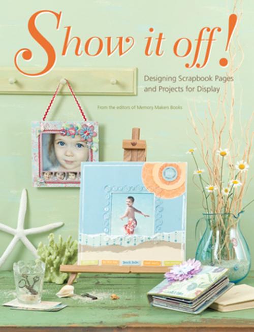 Cover of the book Show It Off! by , F+W Media