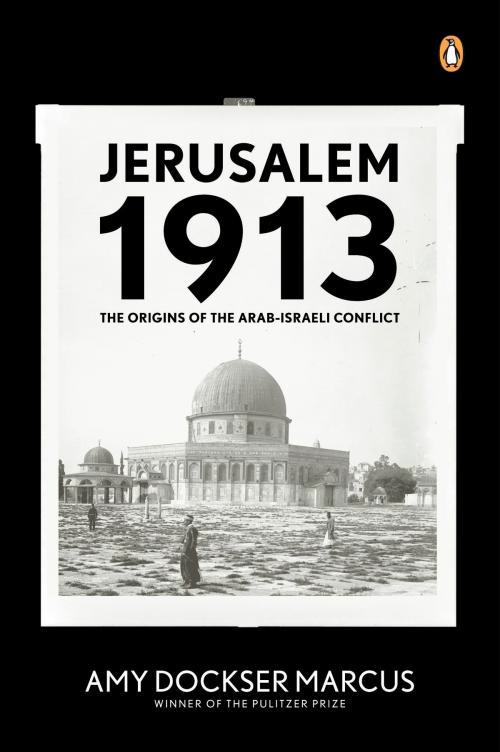 Cover of the book Jerusalem 1913 by Amy Dockser Marcus, Penguin Publishing Group