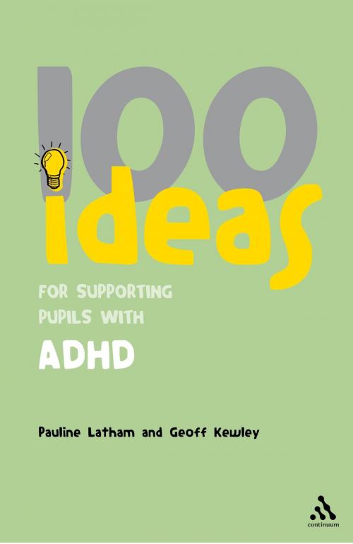 Cover of the book 100 Ideas for Supporting Pupils with ADHD by Dr Geoff Kewley, Mrs Pauline Latham, Bloomsbury Publishing