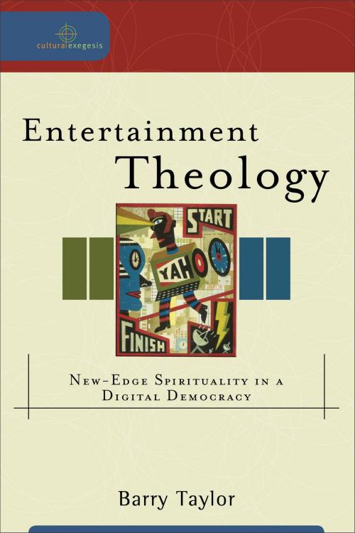Cover of the book Entertainment Theology (Cultural Exegesis) by Barry Taylor, Robert Johnston, William Dyrness, Baker Publishing Group