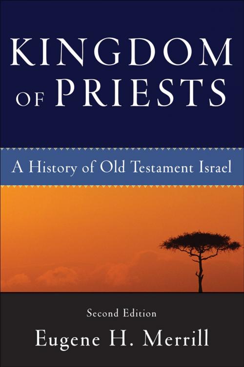 Cover of the book Kingdom of Priests: A History of Old Testament Israel by Eugene H. Merrill, Baker Publishing Group