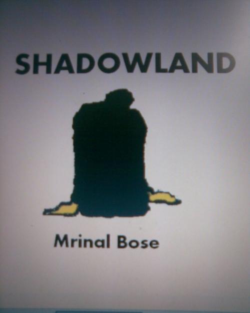 Cover of the book Shadowland by Mrinal Bose, Mrinal Bose