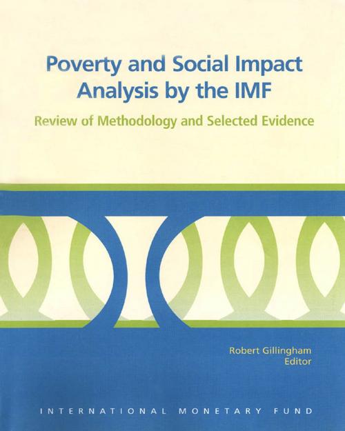 Cover of the book Poverty and Social Impact Analysis by the IMF: Review of Methodology and Selected Evidence by Robert Mr. Gillingham, INTERNATIONAL MONETARY FUND