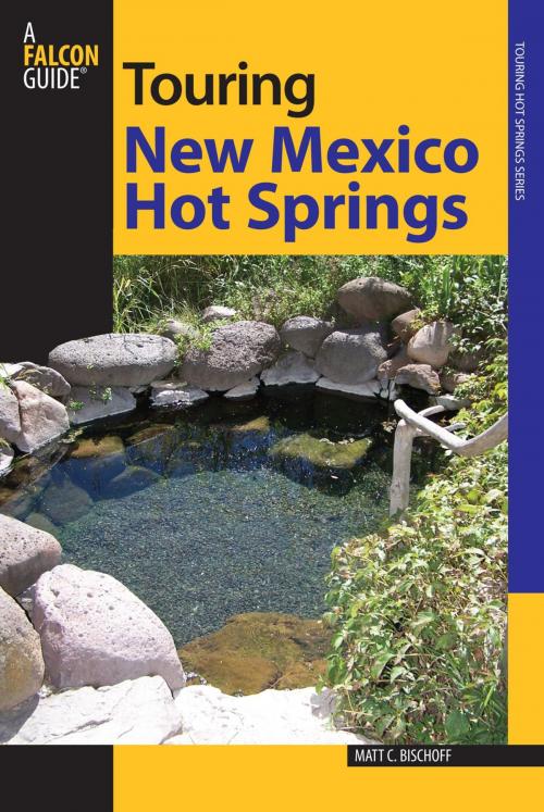 Cover of the book Touring New Mexico Hot Springs by Matt C. Bischoff, Falcon Guides