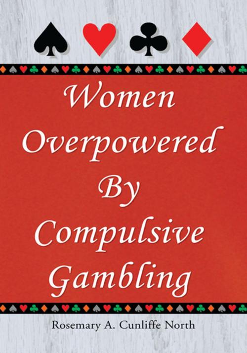 Cover of the book Women Overpowered by Compulsive Gambling by Rosemary A. Cunliffe North, Xlibris US