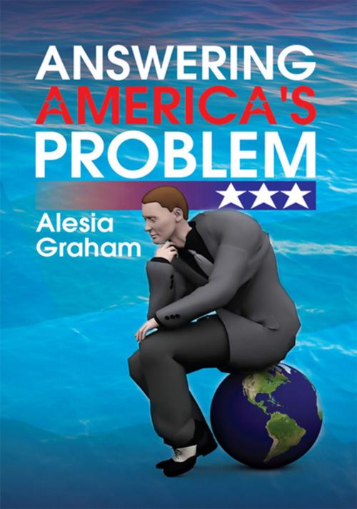 Cover of the book Answering America's Problem by Alesia Graham, Xlibris US
