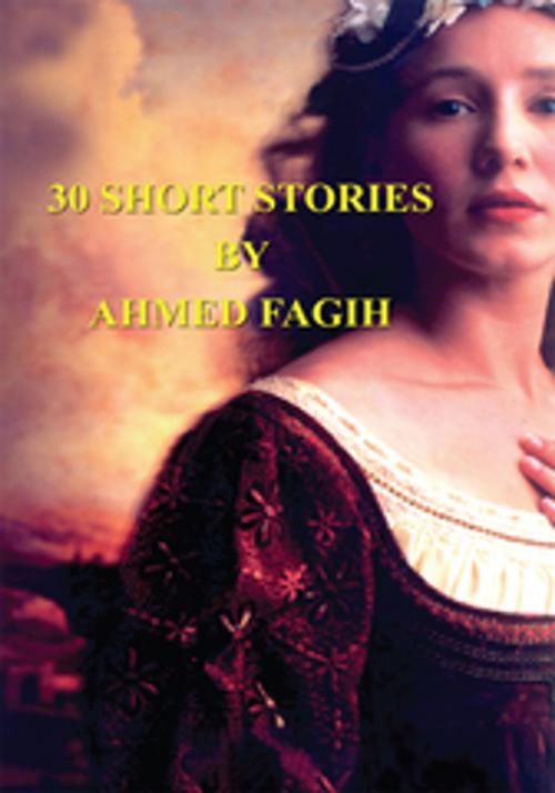 Cover of the book 30 Short Stories by Ahmed Fagih, Xlibris US