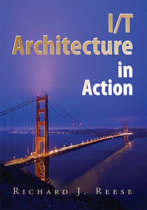 Cover of the book I/T Architecture in Action by Richard J. Reese, Xlibris US