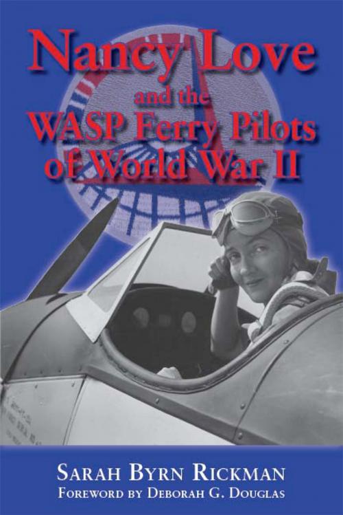 Cover of the book Nancy Love and the WASP Ferry Pilots of World War II by Sarah Byrn Rickman, University of North Texas Press