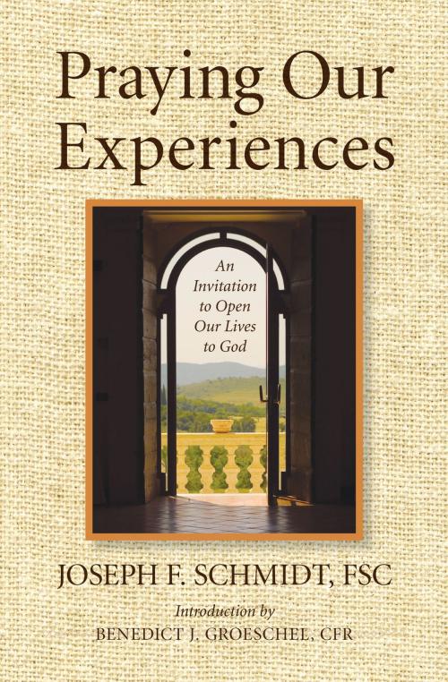 Cover of the book Praying Our Experiences: An Invitation to Open Our Lives to Do by Joseph Schmidt, Benedict J. Groeschel, The Word Among Us Press
