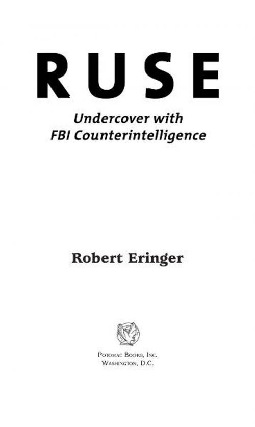 Cover of the book Ruse: Undercover with FBI Counterintelligence by Robert Eringer, Potomac Books Inc.