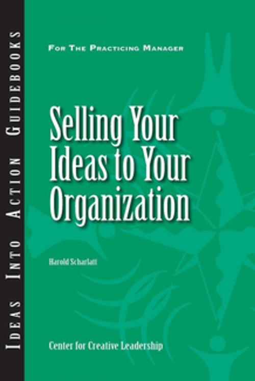 Cover of the book Selling Your Ideas to Your Organization by Scharlatt, Center for Creative Leadership