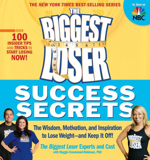 Cover of the book The Biggest Loser Success Secrets by Biggest Loser Experts and Cast, Maggie Greenwood-Robinson, Potter/Ten Speed/Harmony/Rodale