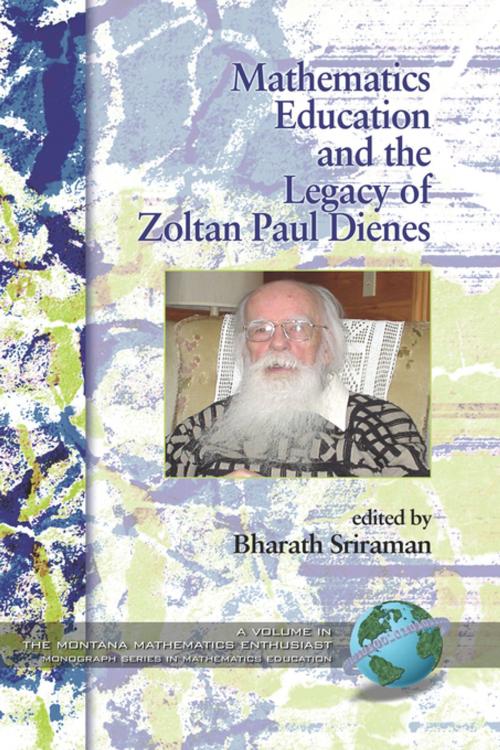 Cover of the book Mathematics Education and the Legacy of Zoltan Paul Dienes by , Information Age Publishing