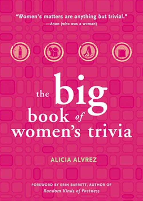 Cover of the book The Big Book of Women's Trivia by Alicia Alvrez, Red Wheel Weiser