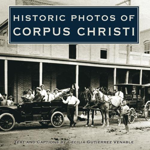 Cover of the book Historic Photos of Corpus Christi by Cecilia Gutierrez Venable, Turner Publishing Company