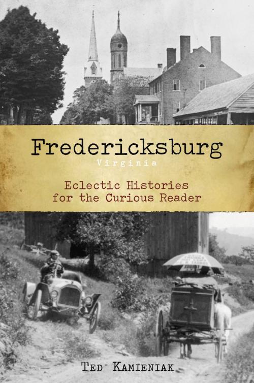 Cover of the book Fredericksburg, Virginia by Ted Kamieniak, Arcadia Publishing Inc.