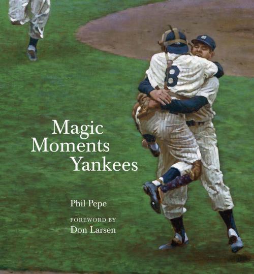 Cover of the book Magic Moments Yankees by Phil Pepe, Triumph Books