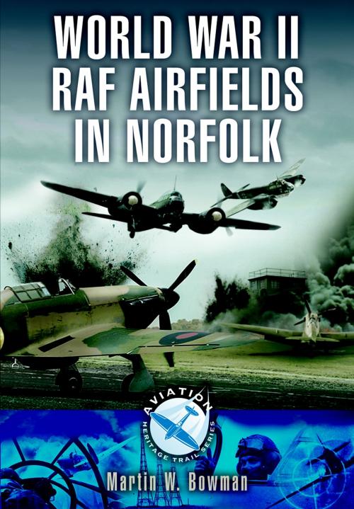 Cover of the book World War II RAF Airfields in Norfolk by Martin Bowman, Pen and Sword