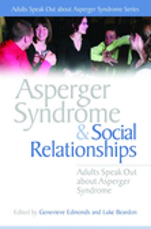 Cover of the book Asperger Syndrome and Social Relationships by Stephen William Cornwell, Alexandra Brown, Vicky Bliss, Liane Holliday Willey, Anne Henderson, Giles Harvey, Chris Mitchell, PJ Hughes, Stephen Jarvis, Wendy Lawson, Kamlesh Pandya, Hazel Dawn Lockwood Pottage, Neil Shepherd, Dean Worton, Jessica Kingsley Publishers