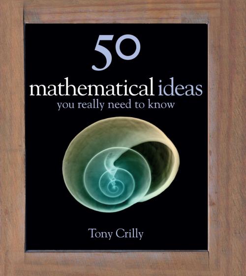 Cover of the book 50 Maths Ideas You Really Need to Know by Tony Crilly, Quercus Publishing
