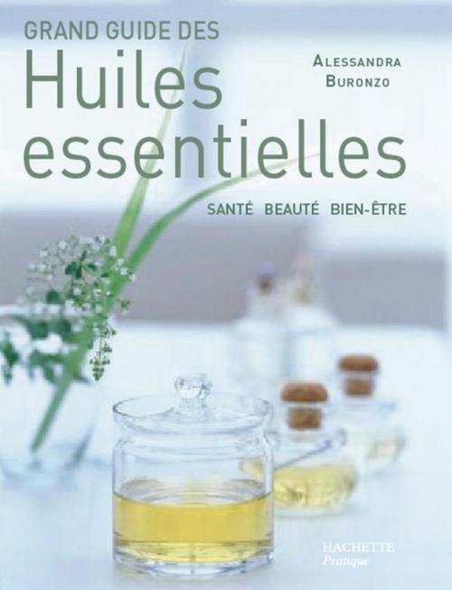 Cover of the book Grand guide des huiles essentielles by Alessandra Buronzo, Hachette Pratique