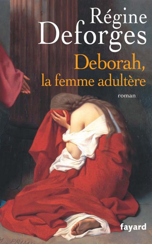 Cover of the book Deborah, la femme adultère by Régine Deforges, Fayard