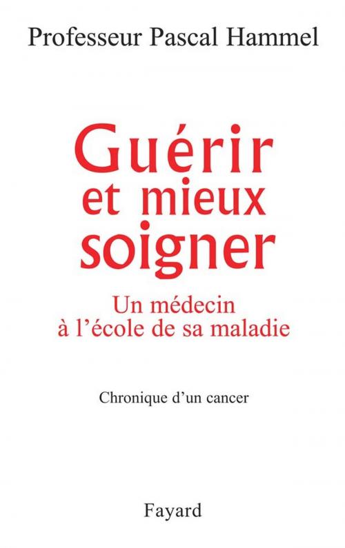 Cover of the book Guérir et mieux soigner by Pascal Hammel, Fayard
