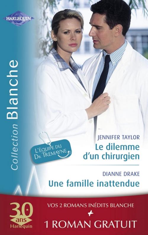Cover of the book Le dilemme d'un chirurgien - Une famille inattendue - La dette du Dr MacAllister (Harlequin Blanche) by Jennifer Taylor, Dianne Drake, Sarah Morgan, Harlequin