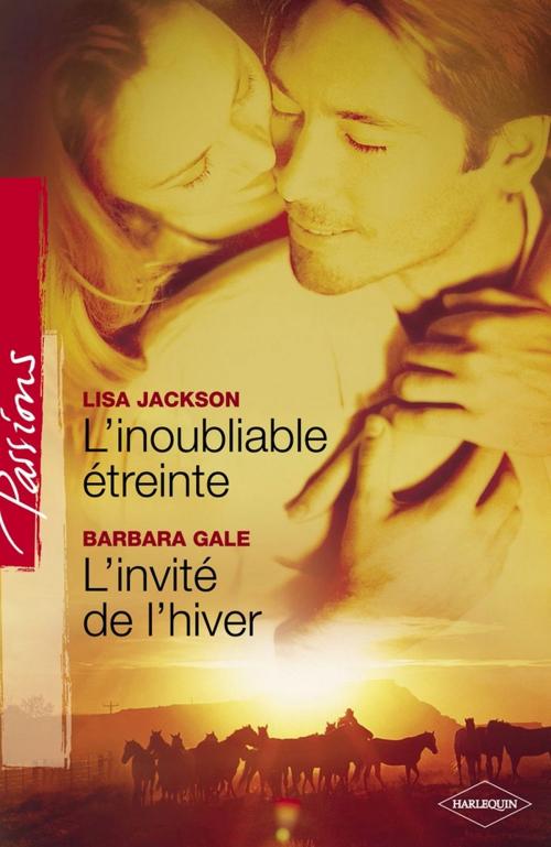 Cover of the book L'inoubliable étreinte - L'invité de l'hiver (Harlequin Passions) by Lisa Jackson, Barbara Gale, Harlequin