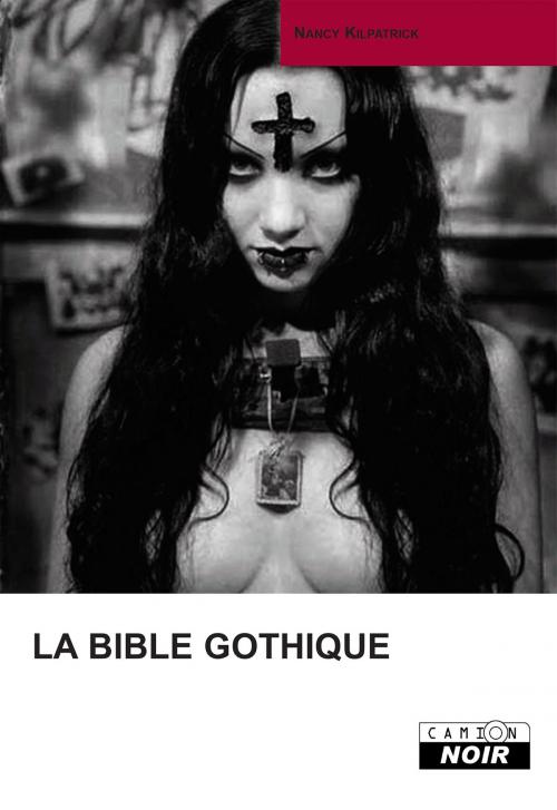 Cover of the book LA BIBLE GOTHIQUE by Nancy Kilpatrick, Camion Blanc