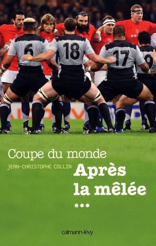 Cover of the book Coupe du Monde Après la mêlée... by Jean-Christophe Collin, Calmann-Lévy
