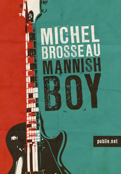 Cover of the book Mannish Boy by Michel Brosseau, publie.net