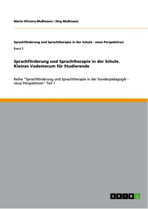Cover of the book Sprachförderung und Sprachtherapie in der Schule. Kleines Vademecum für Studierende by Jörg Mußmann, Maria Oliveira-Mußmann, GRIN Verlag