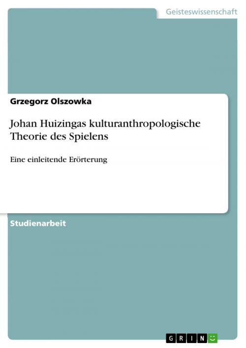 Cover of the book Johan Huizingas kulturanthropologische Theorie des Spielens by Grzegorz Olszowka, GRIN Verlag