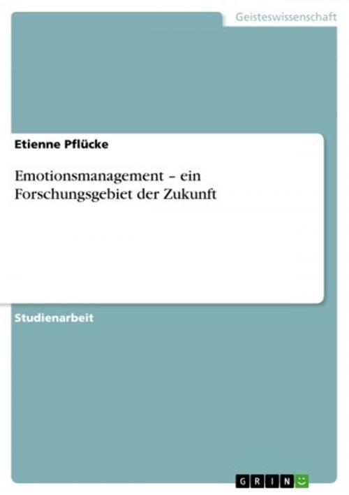 Cover of the book Emotionsmanagement - ein Forschungsgebiet der Zukunft by Etienne Pflücke, GRIN Verlag