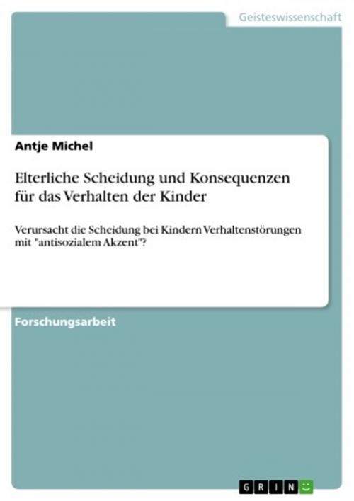 Cover of the book Elterliche Scheidung und Konsequenzen für das Verhalten der Kinder by Antje Michel, GRIN Verlag
