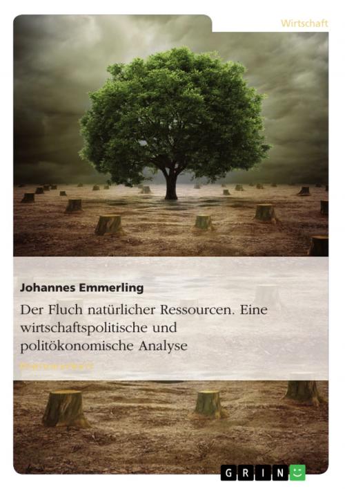 Cover of the book Der Fluch natürlicher Ressourcen. Eine wirtschaftspolitische und politökonomische Analyse by Johannes Emmerling, GRIN Verlag