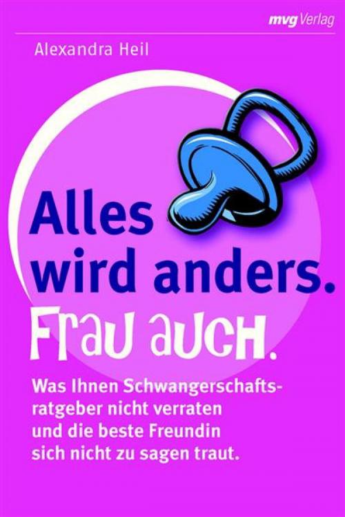 Cover of the book Alles wird anders. Frau auch. by Alexandra Heil, mvg Verlag