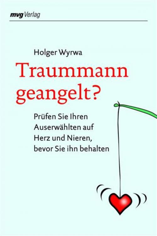 Cover of the book Traummann geangelt? by Holger Wyrwa, mvg Verlag