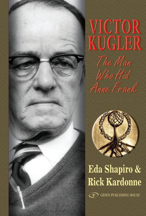 Cover of the book Victor Kugler: The Man Who Hid Anne Frank by Eda Shapiro, Rick Kardonne, Gefen Publishing House