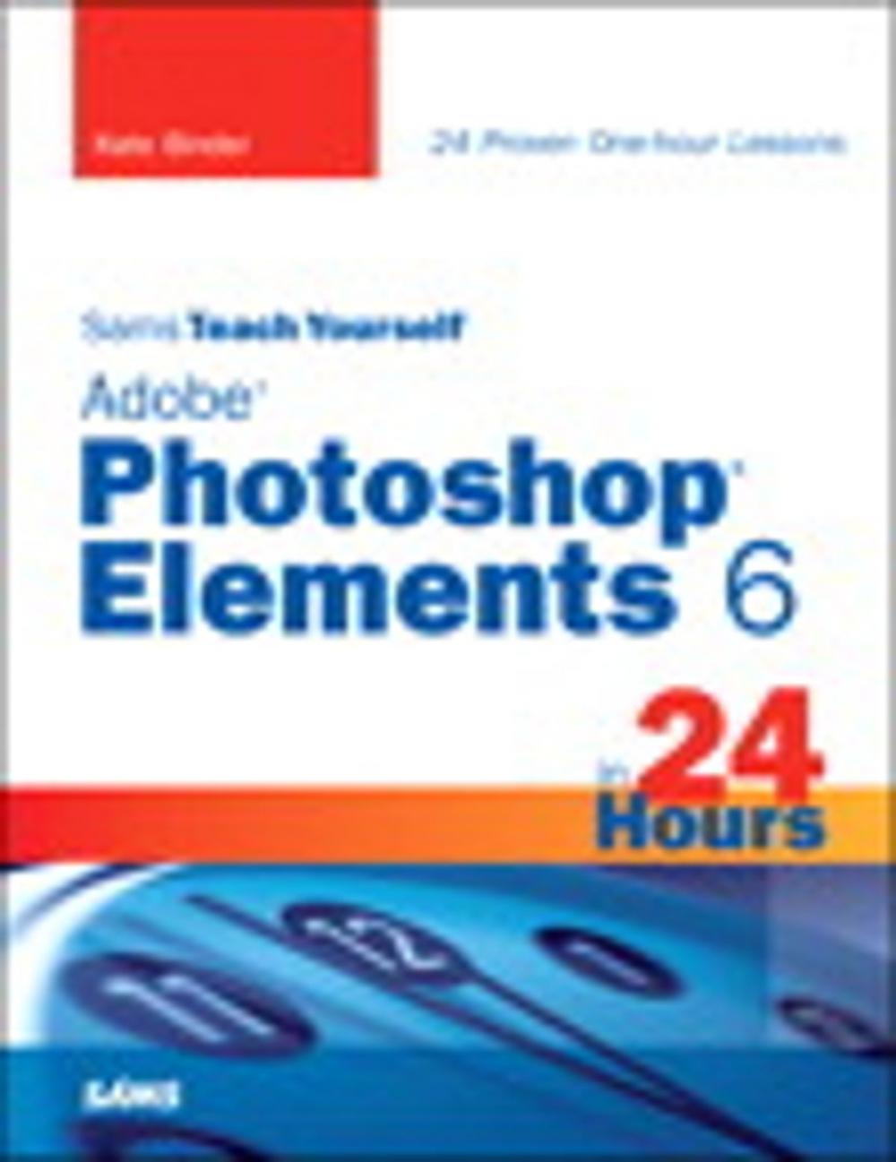 Big bigCover of Sams Teach Yourself Adobe Photoshop Elements 6 in 24 Hours