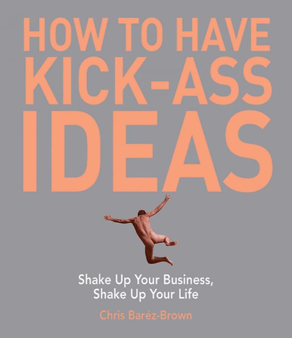 Big bigCover of How to Have Kick-Ass Ideas