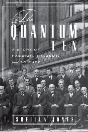 Cover of the book The Quantum Ten: A Story of Passion, Tragedy, Ambition, and Science by Neal Devins, Lawrence Baum