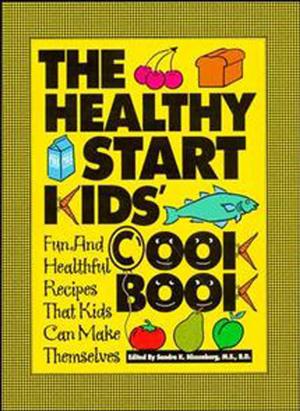 Cover of the book The Healthy Start Kids' Cookbook by Florence Strang, B.A., B.Ed., M.Ed., Susan Gonzalez, R.N., B.S.N.