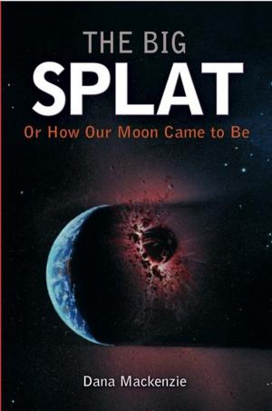 Cover of the book The Big Splat, or How Our Moon Came to Be by M.D. Daniel J. Brugioni, Jeff Falkel, Ph.D., P.T.