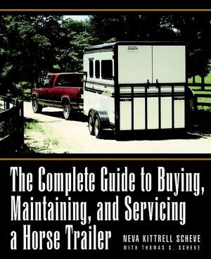 Cover of the book The Complete Guide to Buying, Maintaining, and Servicing a Horse Trailer by Ron Garland