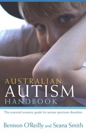 Cover of the book Australian Autism Handbook: The essential resource guide for autism spectrum disorders by Fiona Robard